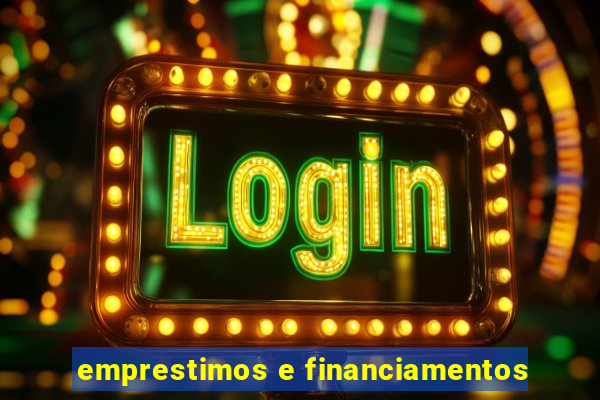 emprestimos e financiamentos